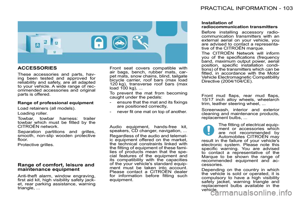 Citroen BERLINGO FIRST DAG RHD 2010 1.G Owners Manual 103PRACTICAL INFORMATION-
  ACCESSORIES  
� �T�h�e�s�e�  �a�c�c�e�s�s�o�r�i�e�s�  �a�n�d�  �p�a�r�t�s�,�  �h�a�v�- 
ing  been  tested  and  approved  for 
�r�e�l�i�a�b�i�l�i�t�y�  �a�n�d�  �s�a�f�e�t�