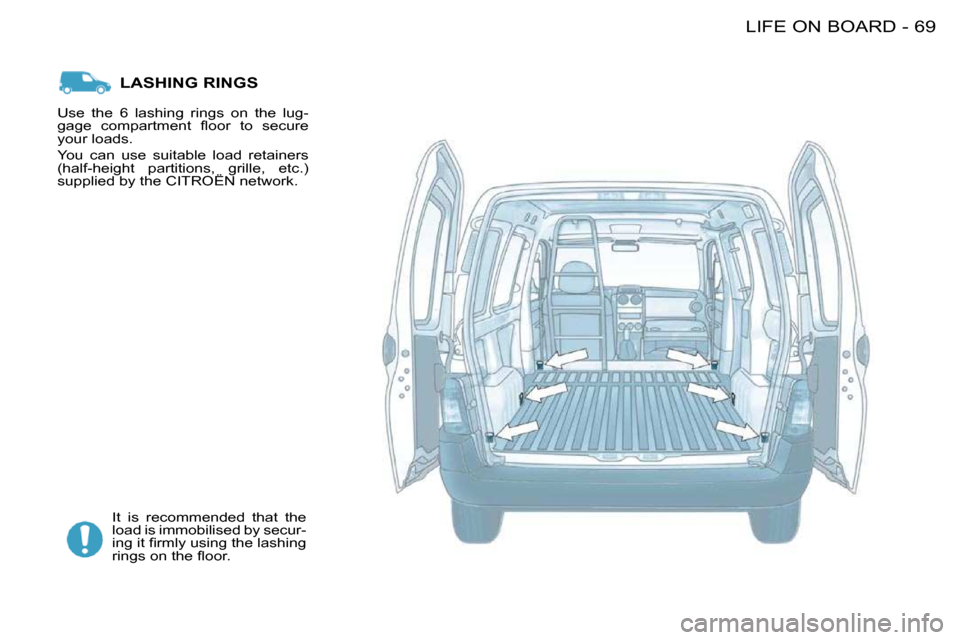 Citroen BERLINGO FIRST DAG RHD 2010 1.G Manual PDF 69LIFE ON BOARD-
 LASHING RINGS 
 It  is  recommended  that  the  
load is immobilised by secur-
�i�n�g� �i�t� �ﬁ� �r�m�l�y� �u�s�i�n�g� �t�h�e� �l�a�s�h�i�n�g� 
�r�i�n�g�s� �o�n� �t�h�e� �ﬂ� �o�o