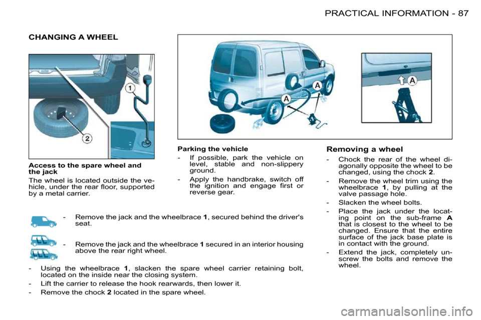 Citroen BERLINGO FIRST DAG RHD 2010 1.G Owners Manual 87PRACTICAL INFORMATION-
 CHANGING A WHEEL  
  Parking the vehicle  
� � � �-� �  �I�f�  �p�o�s�s�i�b�l�e�,�  �p�a�r�k�  �t�h�e�  �v�e�h�i�c�l�e�  �o�n� �l�e�v�e�l�,�  �s�t�a�b�l�e�  �a�n�d�  �n�o�n�-