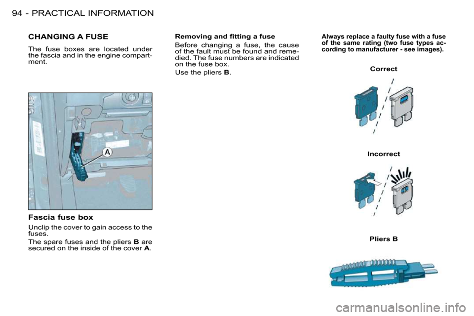 Citroen BERLINGO FIRST DAG RHD 2010 1.G Owners Guide PRACTICAL INFORMATION�9�4-
� � �R�e�m�o�v�i�n�g� �a�n�d� �ﬁ� �t�t�i�n�g� �a� �f�u�s�e�  
� �B�e�f�o�r�e�  �c�h�a�n�g�i�n�g�  �a�  �f�u�s�e�,�  �t�h�e�  �c�a�u�s�e�  
�o�f� �t�h�e� �f�a�u�l�t� �m�u�s