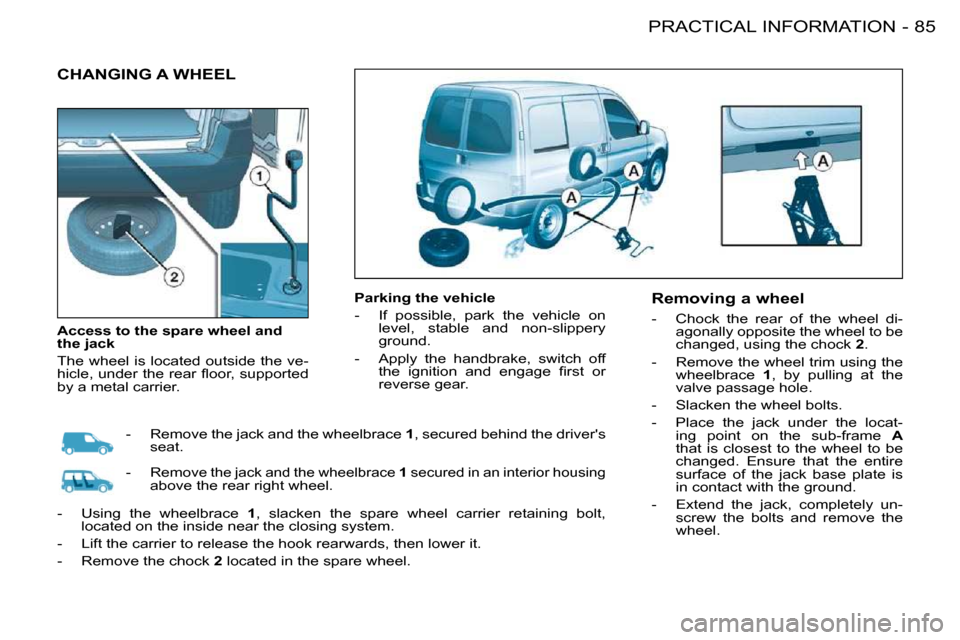 Citroen BERLINGO FIRST RHD 2010 1.G Owners Manual �8�5PRACTICAL INFORMATION-
 CHANGING A WHEEL  
  Parking the vehicle  
� � � �-� �  �I�f�  �p�o�s�s�i�b�l�e�,�  �p�a�r�k�  �t�h�e�  �v�e�h�i�c�l�e�  �o�n� �l�e�v�e�l�,�  �s�t�a�b�l�e�  �a�n�d�  �n�o�n