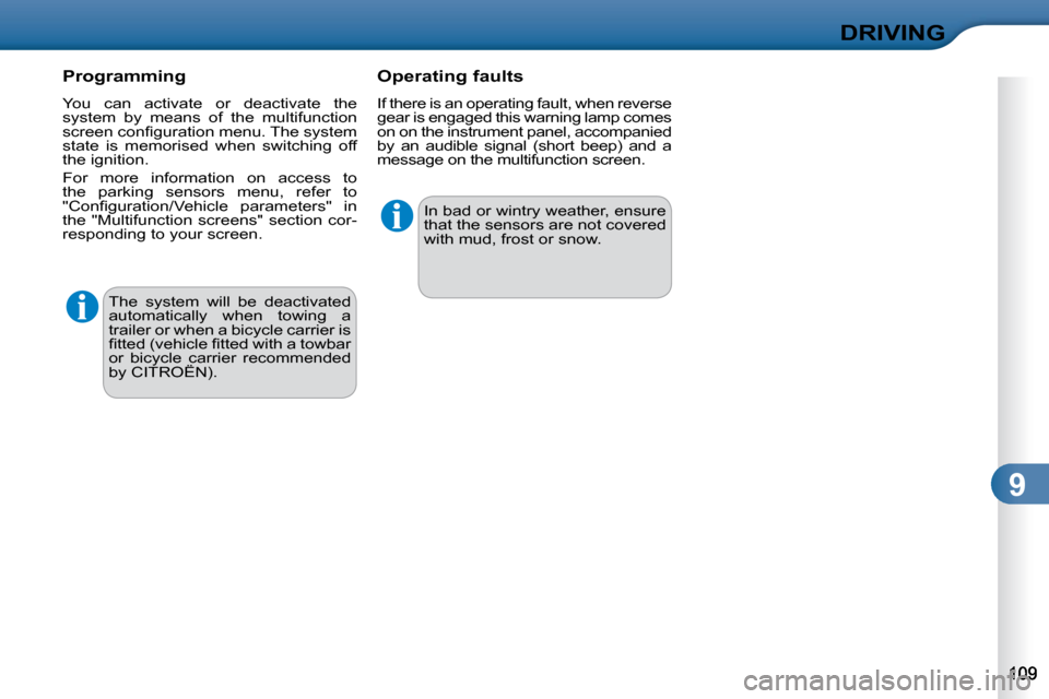 Citroen C3 DAG 2010 2.G Owners Manual 9
DRIVING
 The  system  will  be  deactivated  
automatically  when  towing  a 
trailer or when a bicycle carrier is 
�ﬁ� �t�t�e�d� �(�v�e�h�i�c�l�e� �ﬁ� �t�t�e�d� �w�i�t�h� �a� �t�o�w�b�a�r� 
or 