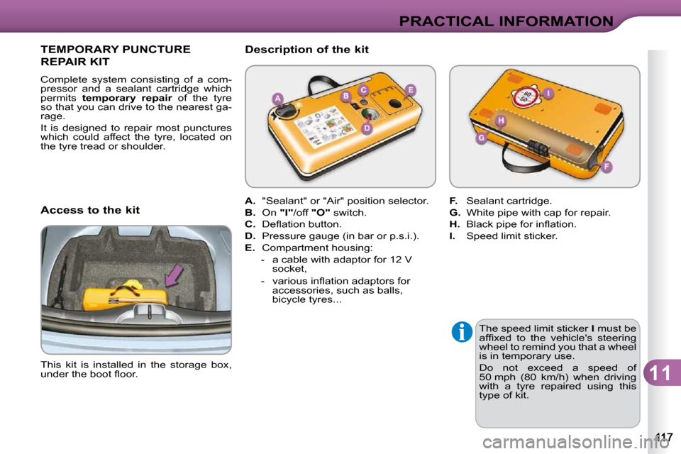 Citroen C3 DAG 2010 2.G Owners Manual 11
PRACTICAL INFORMATION
  The speed limit sticker  I  must be 
�a�f�ﬁ� �x�e�d�  �t�o�  �t�h�e�  �v�e�h�i�c�l�e��s�  �s�t�e�e�r�i�n�g�  
�w�h�e�e�l� �t�o� �r�e�m�i�n�d� �y�o�u� �t�h�a�t� �a� �w�h�e