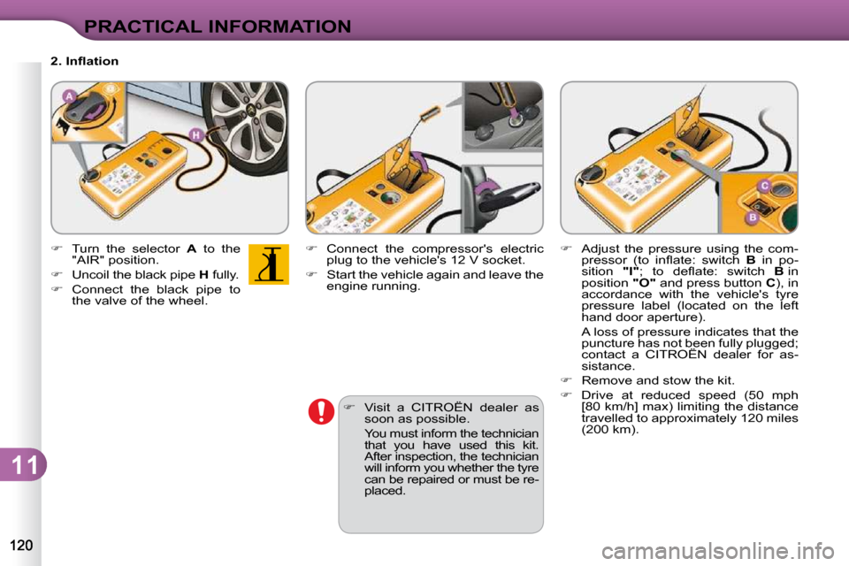 Citroen C3 DAG 2010 2.G Owners Manual 11
PRACTICAL INFORMATION
  
� � �  �V�i�s�i�t�  �a�  �C�I�T�R�O�Ë�N�  �d�e�a�l�e�r�  �a�s� 
�s�o�o�n� �a�s� �p�o�s�s�i�b�l�e�.� � 
�  �Y�o�u� �m�u�s�t� �i�n�f�o�r�m� �t�h�e� �t�e�c�h�n�i�c�i�a�n� 