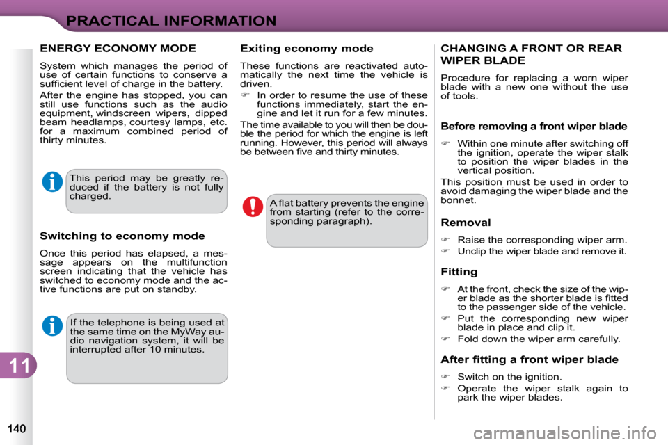 Citroen C3 DAG 2010 2.G Owners Manual 11
PRACTICAL INFORMATION
� �I�f� �t�h�e� �t�e�l�e�p�h�o�n�e� �i�s� �b�e�i�n�g� �u�s�e�d� �a�t�  
�t�h�e� �s�a�m�e� �t�i�m�e� �o�n� �t�h�e� �M�y�W�a�y� �a�u�-
�d�i�o�  �n�a�v�i�g�a�t�i�o�n�  �s�y�s�t�e