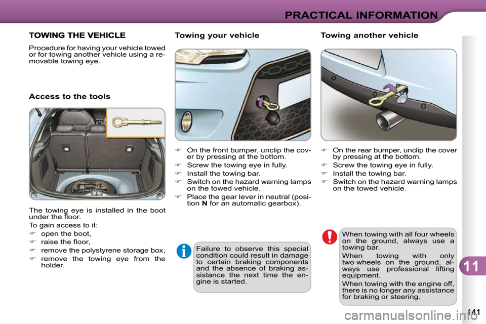 Citroen C3 DAG 2010 2.G Owners Manual 11
PRACTICAL INFORMATION
�F�a�i�l�u�r�e�  �t�o�  �o�b�s�e�r�v�e�  �t�h�i�s�  �s�p�e�c�i�a�l�  
�c�o�n�d�i�t�i�o�n� �c�o�u�l�d� �r�e�s�u�l�t� �i�n� �d�a�m�a�g�e� 
�t�o�  �c�e�r�t�a�i�n�  �b�r�a�k�i�n�g