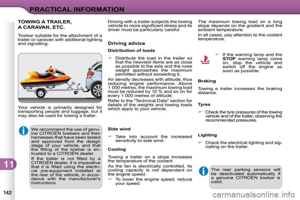 Citroen C3 DAG 2010 2.G Owners Manual 11
PRACTICAL INFORMATION
� �W�e� �r�e�c�o�m�m�e�n�d� �t�h�e� �u�s�e� �o�f� �g�e�n�u�- 
�i�n�e�  �C�I�T�R�O�Ë�N�  �t�o�w�b�a�r�s�  �a�n�d�  �t�h�e�i�r� 
�h�a�r�n�e�s�s�e�s� �t�h�a�t� �h�a�v�e� �b�e�e�