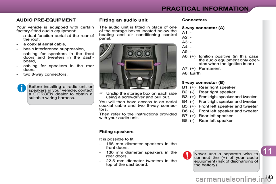 Citroen C3 DAG 2010 2.G Owners Manual 11
PRACTICAL INFORMATION
 AUDIO PRE-EQUIPMENT 
� �Y�o�u�r�  �v�e�h�i�c�l�e�  �i�s�  �e�q�u�i�p�p�e�d�  �w�i�t�h�  �c�e�r�t�a�i�n�  
�f�a�c�t�o�r�y�-�ﬁ� �t�t�e�d� �a�u�d�i�o� �e�q�u�i�p�m�e�n�t�:�  
