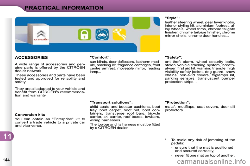 Citroen C3 DAG 2010 2.G Owners Manual 11
PRACTICAL INFORMATION
� � �*� � �  �T�o�  �a�v�o�i�d�  �a�n�y�  �r�i�s�k�  �o�f�  �j�a�m�m�i�n�g�  �o�f�  �t�h�e� �p�e�d�a�l�s�:� 
� � � �-� �  �e�n�s�u�r�e� �t�h�a�t� �t�h�e� �m�a�t� �i�s� �p�o�s�