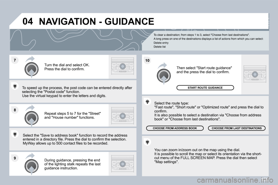 Citroen C3 DAG 2010 2.G Owners Manual 159
�7
�8
�9
�1�0
�0�4
  To clear a destination; from steps 1 to 3, select "Choose from last destinations". � �A� �l�o�n�g� �p�r�e�s�s� �o�n� �o�n�e� �o�f� �t�h�e� �d�e�s�t�i�n�a�t�i�o�n�s� �d�i�s�p�l