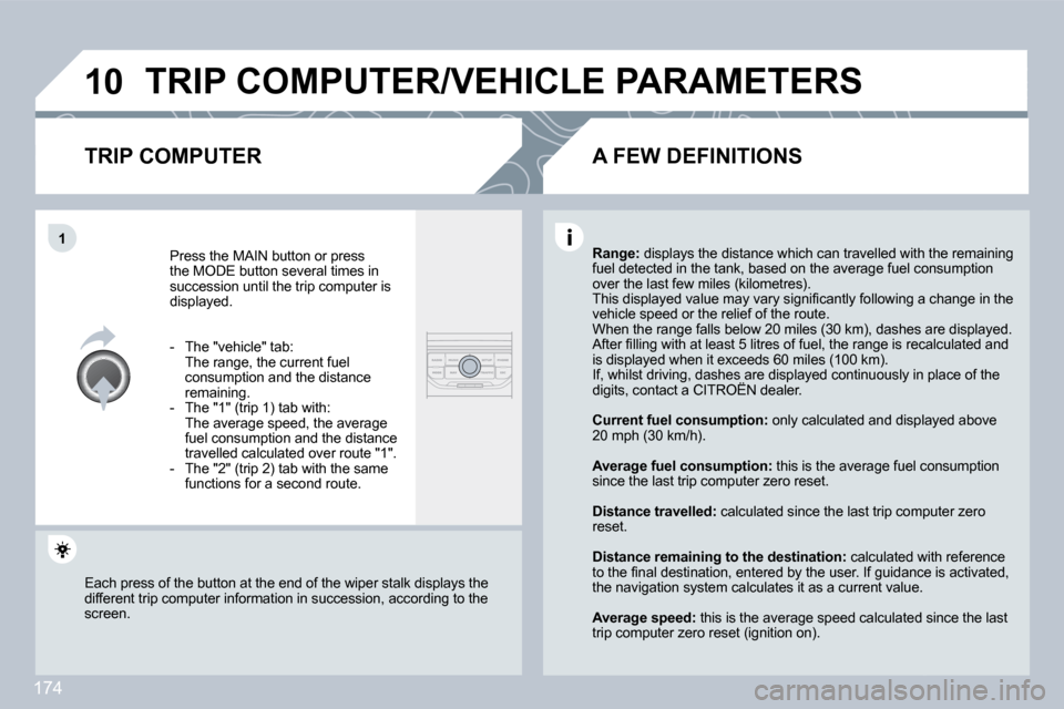 Citroen C3 DAG 2010 2.G Owners Manual 174
�1�0
�1
� �T�R�I�P� �C�O�M�P�U�T�E�R�/�V�E�H�I�C�L�E� �P�A�R�A�M�E�T�E�R�S� 
� � �T�R�I�P� �C�O�M�P�U�T�E�R� 
 Press the MAIN button or press �t�h�e� �M�O�D�E� �b�u�t�t�o�n� �s�e�v�e�r�a�l� �t�i�m