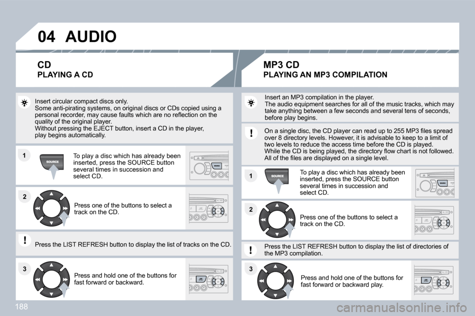 Citroen C3 DAG 2010 2.G Owners Manual 188
�0�4
�1�1
�1�1
�2�2
�3�3�3�3
�2�2
� �A�U�D�I�O� 
 Insert circular compact discs only. � �S�o�m�e� �a�n�t�i�-�p�i�r�a�t�i�n�g� �s�y�s�t�e�m�s�,� �o�n� �o�r�i�g�i�n�a�l� �d�i�s�c�s� �o�r� �C�D�s� �c