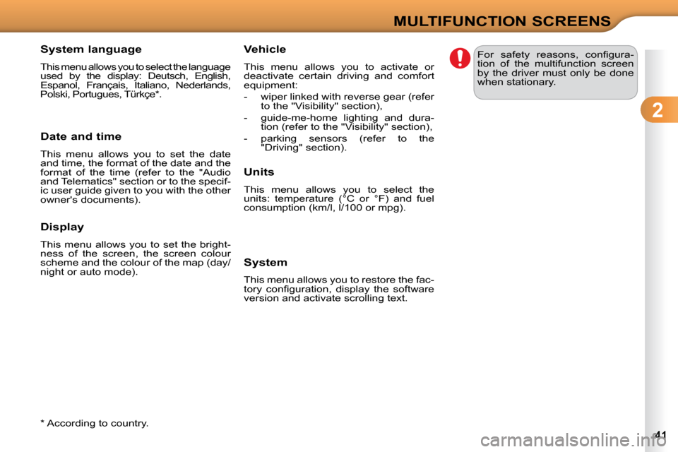 Citroen C3 DAG 2010 2.G Owners Manual  
2
MULTIFUNCTION SCREENS
  *   According to country.  
  System language  
 This menu allows you to select the language  
used  by  the  display:  Deutsch,  English, 
Espanol,  Français,  Italiano, 