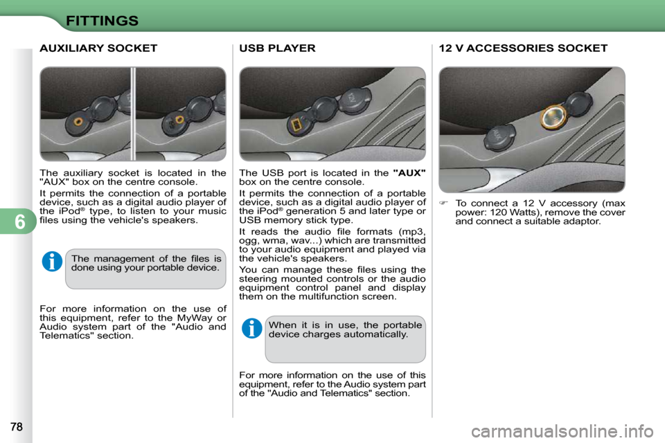 Citroen C3 DAG 2010 2.G Manual PDF 6
FITTINGS
USB PLAYER 
  The  USB  port  is  located  in  the   "AUX"  
box on the centre console.  
 It  permits  the  connection  of  a  portable  
device, such as a digital audio player of 
the iPo
