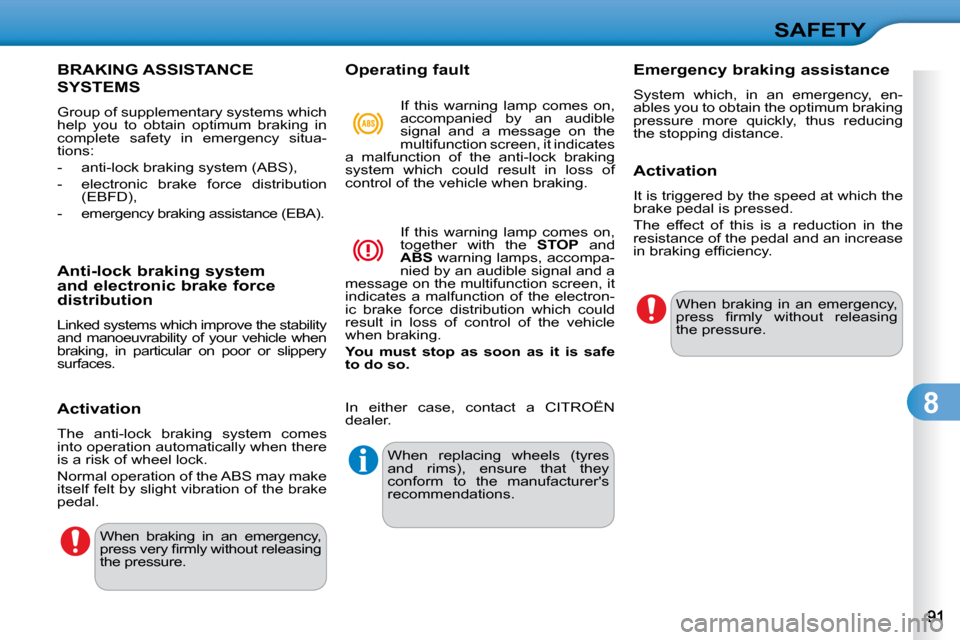 Citroen C3 DAG 2010 2.G Manual Online 8
SAFETY
BRAKING ASSISTANCE 
SYSTEMS 
� �G�r�o�u�p� �o�f� �s�u�p�p�l�e�m�e�n�t�a�r�y� �s�y�s�t�e�m�s� �w�h�i�c�h�  
�h�e�l�p�  �y�o�u�  �t�o�  �o�b�t�a�i�n�  �o�p�t�i�m�u�m�  �b�r�a�k�i�n�g�  �i�n� 
�
