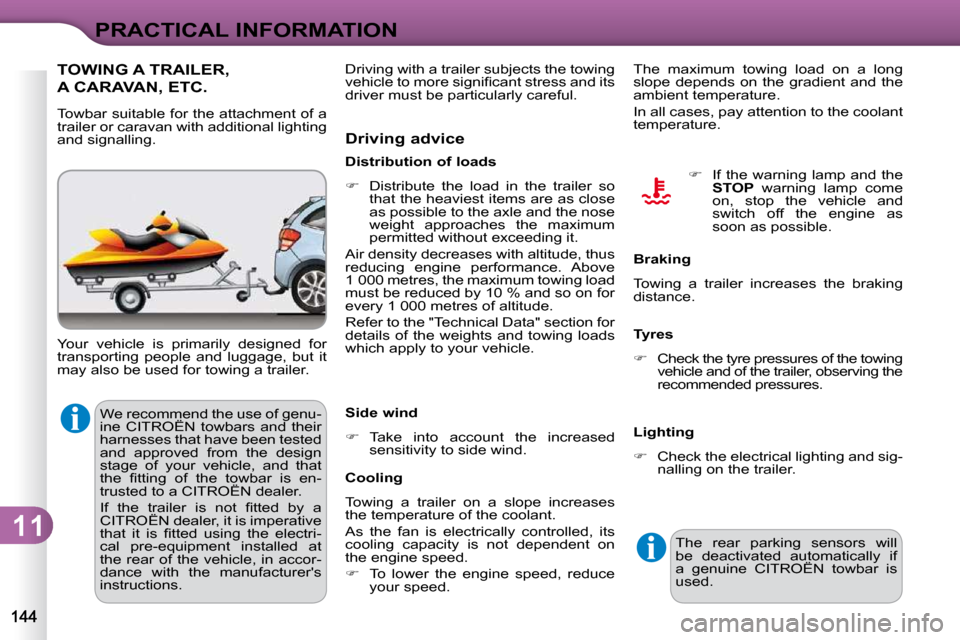 Citroen C3 2010 2.G Owners Guide 11
PRACTICAL INFORMATION
� �W�e� �r�e�c�o�m�m�e�n�d� �t�h�e� �u�s�e� �o�f� �g�e�n�u�- 
�i�n�e�  �C�I�T�R�O�Ë�N�  �t�o�w�b�a�r�s�  �a�n�d�  �t�h�e�i�r� 
�h�a�r�n�e�s�s�e�s� �t�h�a�t� �h�a�v�e� �b�e�e�