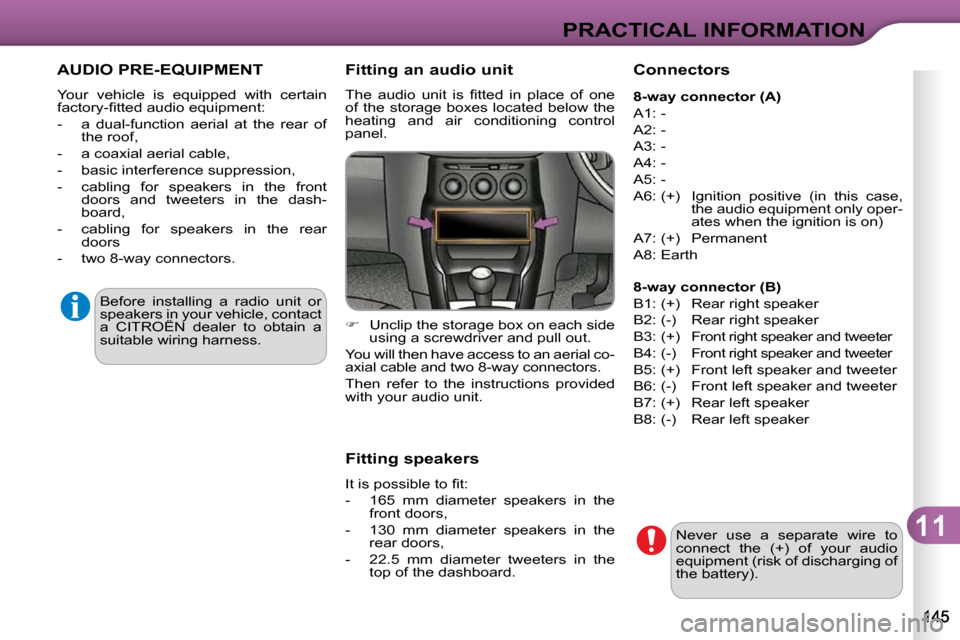 Citroen C3 2010 2.G Owners Manual 11
PRACTICAL INFORMATION
 AUDIO PRE-EQUIPMENT 
� �Y�o�u�r�  �v�e�h�i�c�l�e�  �i�s�  �e�q�u�i�p�p�e�d�  �w�i�t�h�  �c�e�r�t�a�i�n�  
�f�a�c�t�o�r�y�-�ﬁ� �t�t�e�d� �a�u�d�i�o� �e�q�u�i�p�m�e�n�t�:�  
