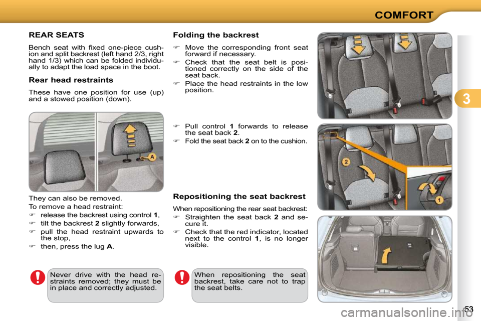 Citroen C3 2010 2.G Owners Manual 3
COMFORT
REAR SEATS 
� �B�e�n�c�h�  �s�e�a�t�  �w�i�t�h�  �ﬁ� �x�e�d�  �o�n�e�-�p�i�e�c�e�  �c�u�s�h�- 
�i�o�n� �a�n�d� �s�p�l�i�t� �b�a�c�k�r�e�s�t� �(�l�e�f�t� �h�a�n�d� �2�/�3�,� �r�i�g�h�t� 
�h
