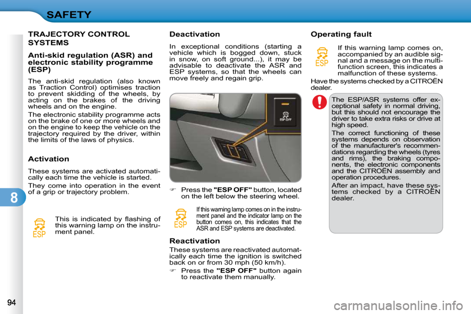 Citroen C3 2010 2.G Owners Guide 8
SAFETY
TRAJECTORY CONTROL 
SYSTEMS 
  Anti-skid regulation (ASR) and  
electronic stability programme 
(ESP)  
� � �T�h�e�  �a�n�t�i�-�s�k�i�d�  �r�e�g�u�l�a�t�i�o�n�  �(�a�l�s�o�  �k�n�o�w�n�  
�a�