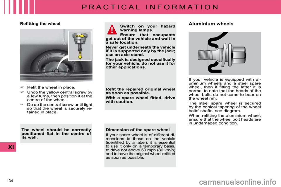 Citroen C4 DAG 2010 2.G Owners Manual 134 
XI
P R A C T I C A L   I N F O R M A T I O N
� � �R�e�ﬁ� �t�t�i�n�g� �t�h�e� �w�h�e�e�l� 
  Dimension of the spare wheel  
� �I�f�  �y�o�u�r�  �s�p�a�r�e�  �w�h�e�e�l�  �i�s�  �o�f�  �d�i�f�f�e