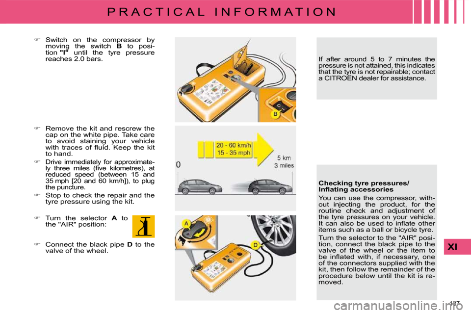 Citroen C4 DAG 2010 2.G Owners Manual 137 
XI
P R A C T I C A L   I N F O R M A T I O N
  
� � �  �S�w�i�t�c�h�  �o�n�  �t�h�e�  �c�o�m�p�r�e�s�s�o�r�  �b�y� 
moving  the  switch    B   to  posi-
tion   "I"� �  �u�n�t�i�l�  �t�h�e�  �t