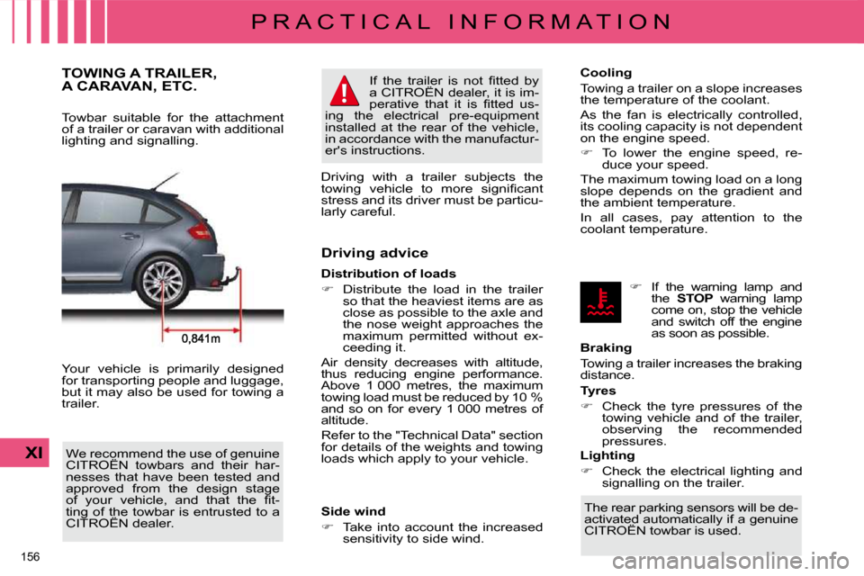 Citroen C4 DAG 2010 2.G User Guide 156 
XI
P R A C T I C A L   I N F O R M A T I O N
TOWING A TRAILER,A CARAVAN, ETC. 
  Towbar  suitable  for  the  attachment  
of a trailer or caravan with additional 
�l�i�g�h�t�i�n�g� �a�n�d� �s�i�g