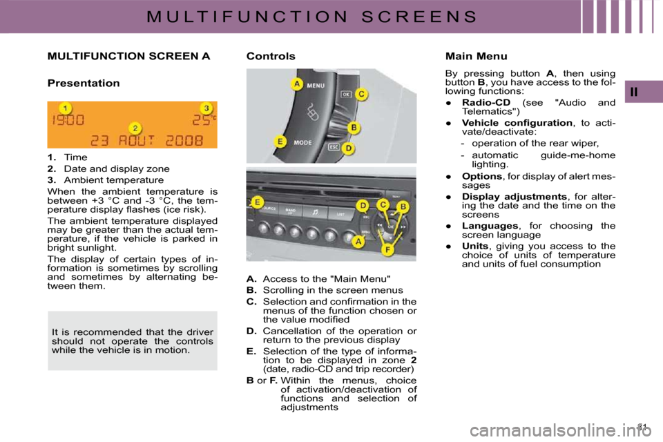 Citroen C4 DAG 2010 2.G Owners Guide 31 
II
M U L T I F U N C T I O N   S C R E E N S
MULTIFUNCTION SCREEN A 
  Presentation   
   
1.    Time 
  
2.    Date and display zone 
  
3.    Ambient temperature  
 When  the  ambient  temperatu