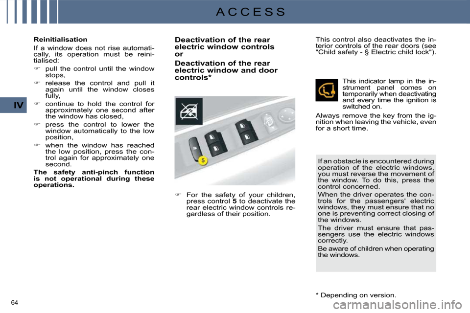 Citroen C4 DAG 2010 2.G Manual PDF 64 
IV
A C C E S S
  Reinitialisation  
 If  a  window  does  not  rise  automati- 
cally,  its  operation  must  be  reini-
tialised:  
   
�    pull  the  control  until  the  window 
stops, 
  
