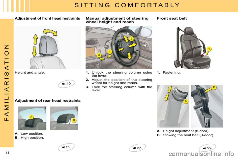 Citroen C4 2010 2.G Owners Manual 14 
F A M I L I A R I S A T I O N
  S I T T I N G   C O M F O R T A B L Y 
 Adjustment of front head restraints 
 Height and angle.    
�   49   
  Adjustment of rear head restraints  
   
A.    Lo