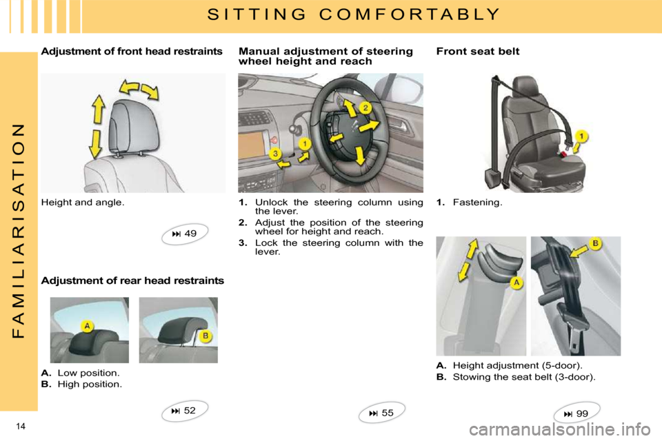 Citroen C4 2010 2.G Owners Manual 14 
F A M I L I A R I S A T I O N
  S I T T I N G   C O M F O R T A B L Y 
 Adjustment of front head restraints 
 Height and angle.    
�   49   
  Adjustment of rear head restraints  
   
A.    Lo