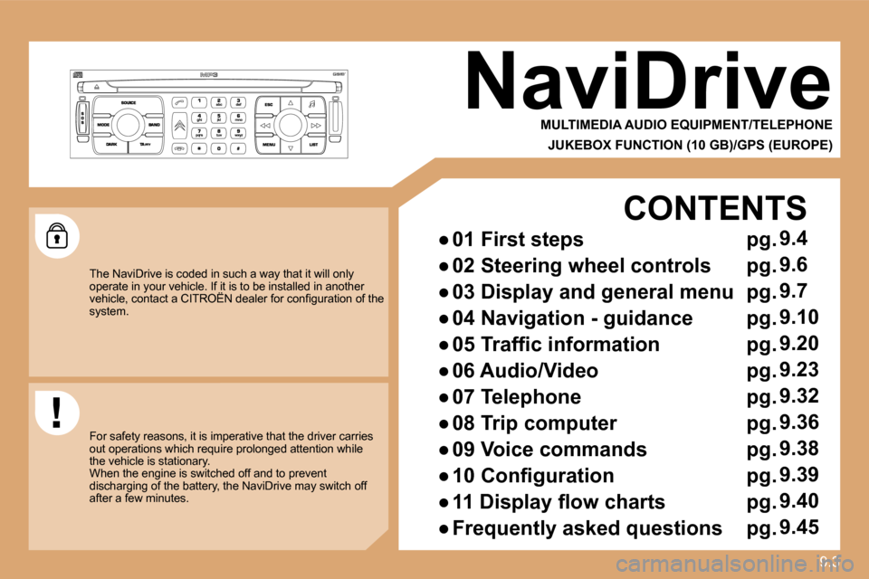 Citroen C8 2010 1.G Owners Manual 9.33
NaviDrive
MULTIMEDIA AUDIO EQUIPMENT/TELEPHONE
JUKEBOX FUNCTION (10 GB)/GPS (EUROPE)
The NaviDrive is coded in such a way that it will only operate in your vehicle. If it is to be in Citroen C8 2010 1.G Owners Manual 9.33
NaviDrive
MULTIMEDIA AUDIO EQUIPMENT/TELEPHONE
JUKEBOX FUNCTION (10 GB)/GPS (EUROPE)
The NaviDrive is coded in such a way that it will only operate in your vehicle. If it is to be in