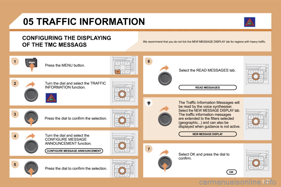 Citroen C8 2010 1.G Owners Manual 9.21
11
�2�2
�3�3
�4�4
�6�6
�5�5
�7�7
�0�5
  Press the MENU button.  
READ MESSAGES
NEW MESSAGE DISPLAY
OK
  CONFIGURING THE DISPLAYING
OF THE TMC MESSAGS � �W�e� �r�e�c�o�m�m�e�n�d� �t�h�a�t� �y�o�u�