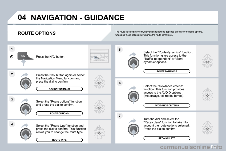 Citroen C8 2010 1.G Owners Manual 9.57
�4
�3
�2
�1
�7
�6
�5
�0�4� �N�A�V�I�G�A�T�I�O�N� �-� �G�U�I�D�A�N�C�E� 
� � �R�O�U�T�E� �O�P�T�I�O�N�S� 
  Select the "Route dynamics" function. � �T�h�i�s� �f�u�n�c�t�i�o�n� �g�i�v�e�s� �a�c�c�e
