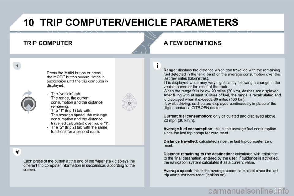 Citroen C8 2010 1.G Owners Manual 9.71
�1�0
�1
� �T�R�I�P� �C�O�M�P�U�T�E�R�/�V�E�H�I�C�L�E� �P�A�R�A�M�E�T�E�R�S� 
� � �T�R�I�P� �C�O�M�P�U�T�E�R� 
 Press the MAIN button or press �t�h�e� �M�O�D�E� �b�u�t�t�o�n� �s�e�v�e�r�a�l� �t�i�