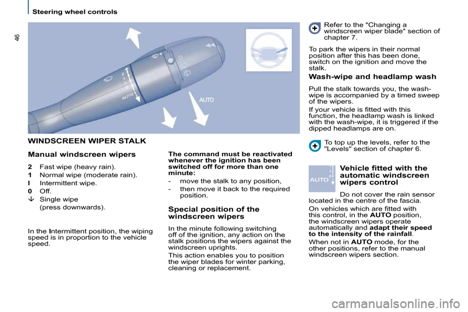 Citroen C8 2010 1.G Owners Manual    Steering wheel controls   
�4�6
 WINDSCREEN WIPER STALK 
  Manual windscreen wipers   Special position of the  
windscreen wipers  
 In the minute following switching  
�o�f�f� �o�f� �t�h�e� �i�g�n