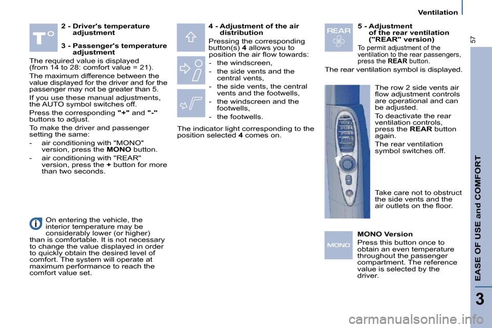 Citroen C8 2010 1.G Workshop Manual 3
57
   Ventilation   
EASE OF USE and COMFORT
  
2 -  Drivers temperature 
adjustment      
4 -  Adjustment of the air 
distribution   
� �P�r�e�s�s�i�n�g� �t�h�e� �c�o�r�r�e�s�p�o�n�d�i�n�g�  
�b�u