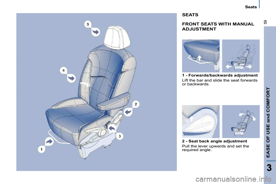 Citroen C8 2010 1.G Workshop Manual Seats
EASE OF USE and COMFORT
59 FRONT SEATS WITH MANUAL 
ADJUSTMENT  
  1 - Forwards/backwards adjustment  
� �L�i�f�t� �t�h�e� �b�a�r� �a�n�d� �s�l�i�d�e� �t�h�e� �s�e�a�t� �f�o�r�w�a�r�d�s�  
�o�r�