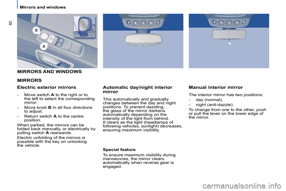 Citroen C8 2010 1.G Manual Online �8�2
   Mirrors and windows     Manual interior mirror  
 The interior mirror has two positions:  
� � � �-� �  �d�a�y� �(�n�o�r�m�a�l�)�,� 
� � �-� �  �n�i�g�h�t� �(�a�n�t�i�-�d�a�z�z�l�e�)�.� � 
� �