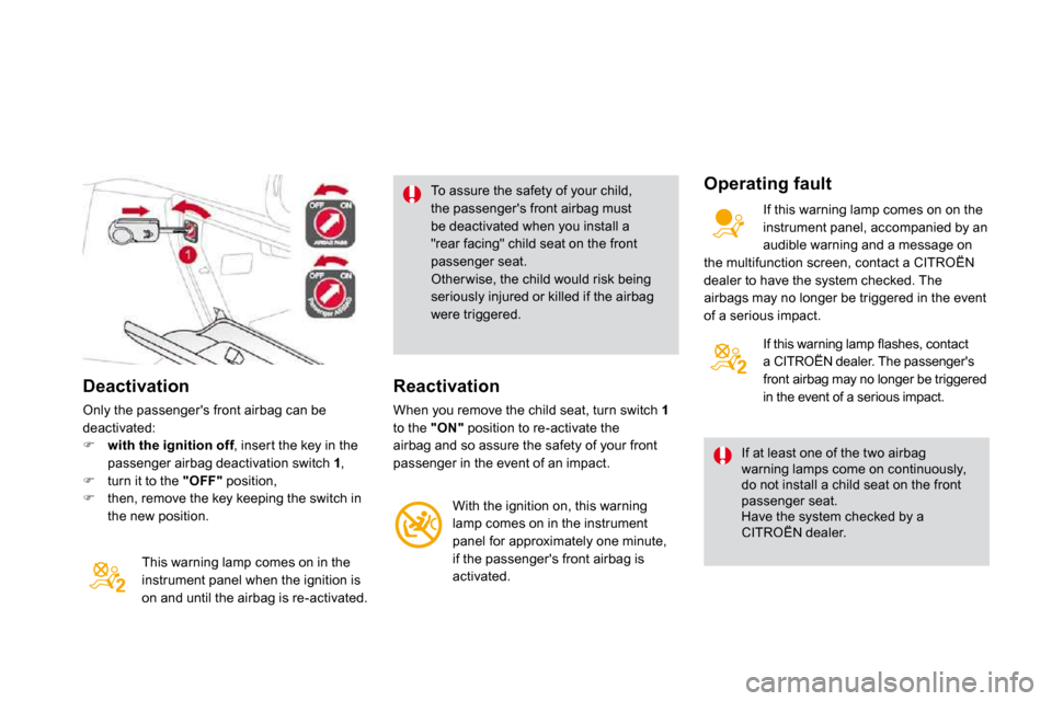 Citroen DS3 DAG 2010 1.G Owners Guide   Deactivation 
 Only the passengers front airbag can be deactivated: �    with the ignition off , inser t the key in the n offpassenger airbag deactivation switch  1 , �   turn it to the  "OFF