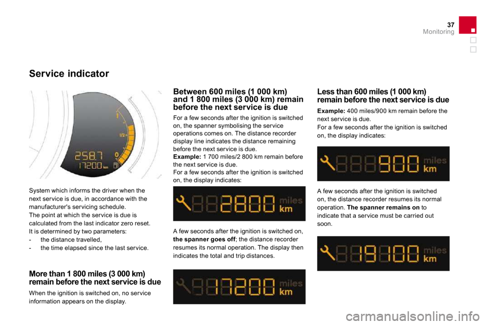 Citroen DS3 DAG 2010 1.G Owners Manual 37Monitoring
 System which informs the driver when the next ser vice is due, in accordance with the manufacturers ser vicing schedule.  The point at which the ser vice is due is calculated from the l