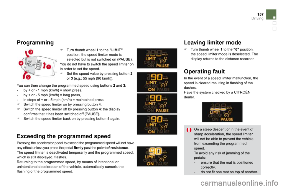 Citroen DS3 DAG 2010 1.G Owners Manual 157Driving
�   Turn thumb wheel  1  to the  "LIMIT"position: the speed limiter mode is selected but is not switched on (PAUSE).   You do not have to switch the speed limiter on 
in order to set the