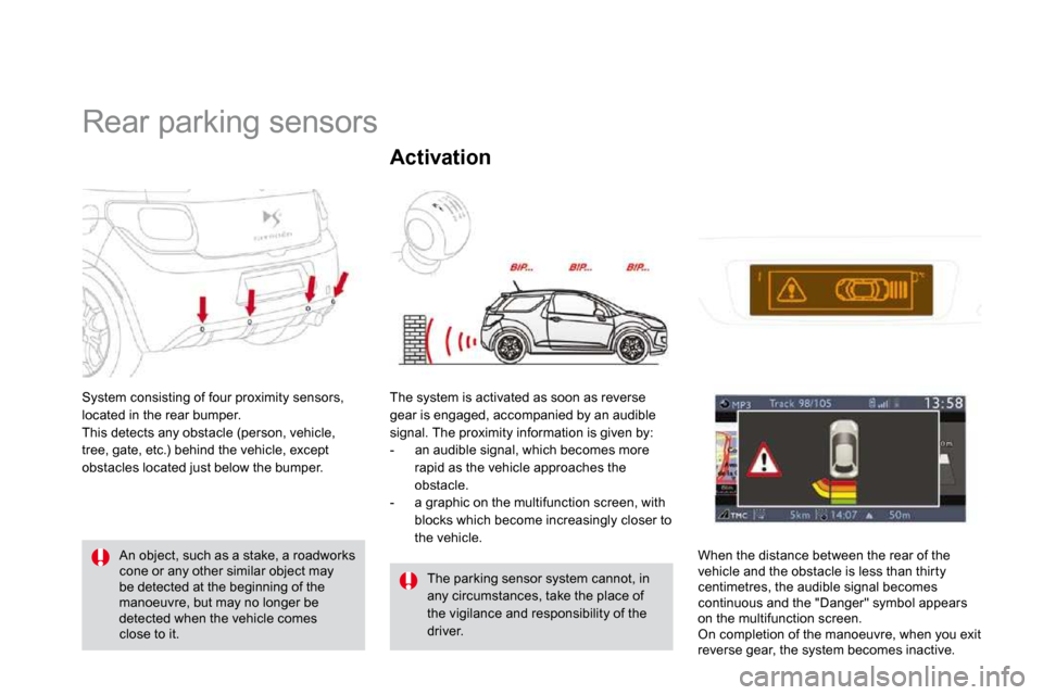 Citroen DS3 DAG 2010 1.G Owners Manual       Rear parking sensors 
 System consisting of four proximity sensors, located in the rear bumper.  This detects any obstacle (person, vehicle, tree, gate, etc.) behind the vehicle, except obstacle