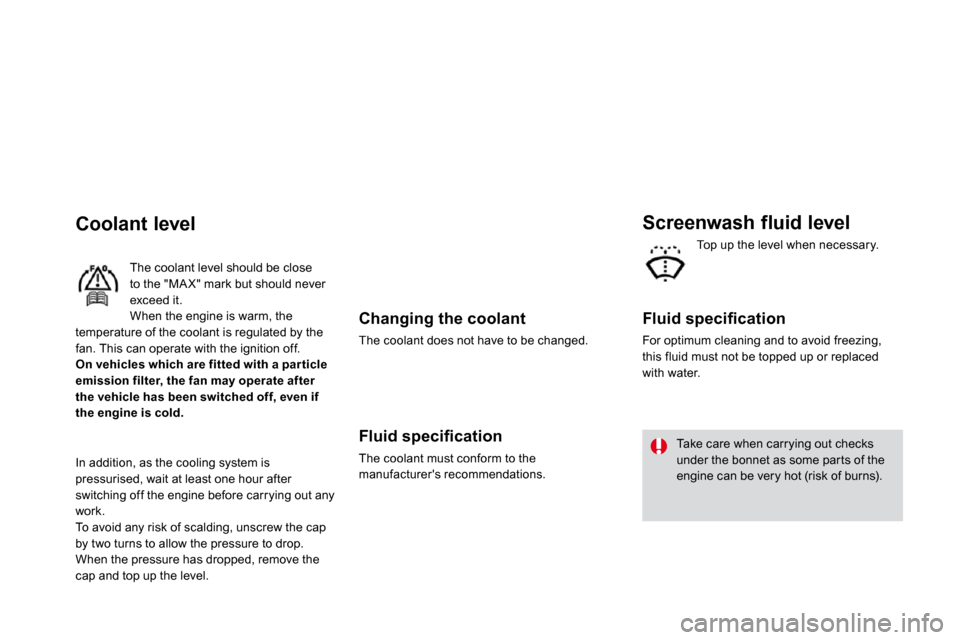Citroen DS3 DAG 2010 1.G Service Manual   Changing the coolant 
 The coolant does not have to be changed.  
� � �F�l�u�i�d� �s�p�e�c�i�ﬁ� �c�a�t�i�o�n� 
 The coolant must conform to the manufacturers recommendations.   
  Screenwash flui