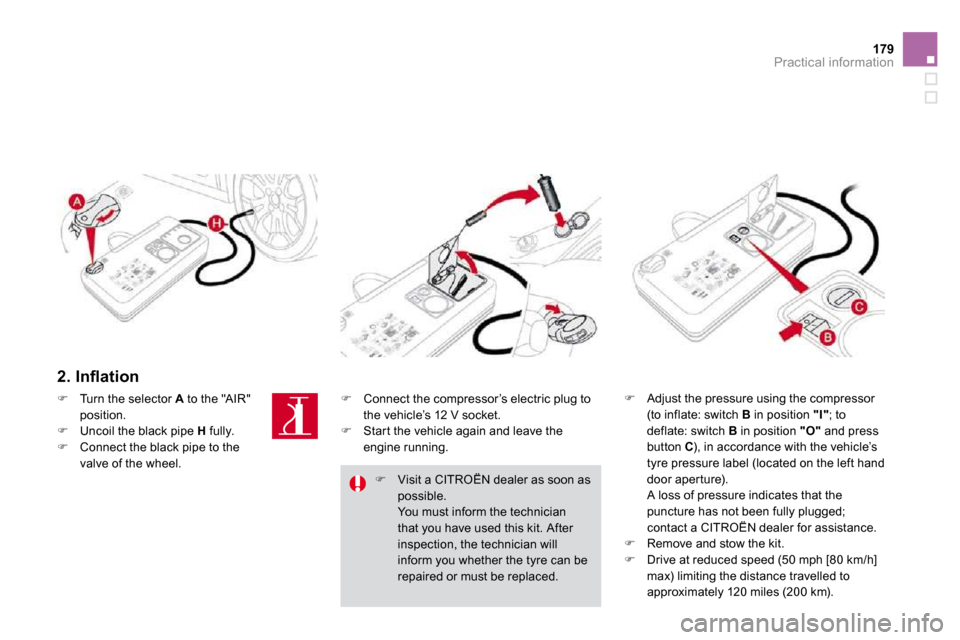 Citroen DS3 DAG 2010 1.G Service Manual 179Practical information
� � �2�.� �I�n�ﬂ� �a�t�i�o�n� 
�   Adjust the pressure using the compressor (to inflate: switch  B  in position  "I" ; to 
deflate: switch  B  in position  "O"  and press