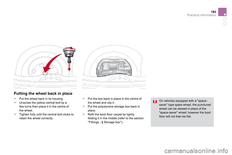 Citroen DS3 DAG 2010 1.G Owners Manual 183Practical information
  Putting the wheel back in place 
�   Put the box back in place in the centre of the wheel and clip it. �   Put the polystyrene storage box back in place. �   Refit 
