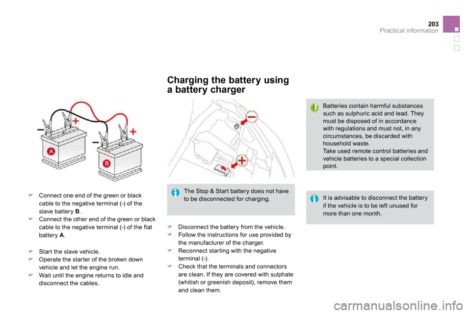 Citroen DS3 DAG 2010 1.G Workshop Manual 203Practical information
�   Connect one end of the green or black cable to the negative terminal (-) of the slave battery  B . �   Connect the other end of the green or black cable to the negat