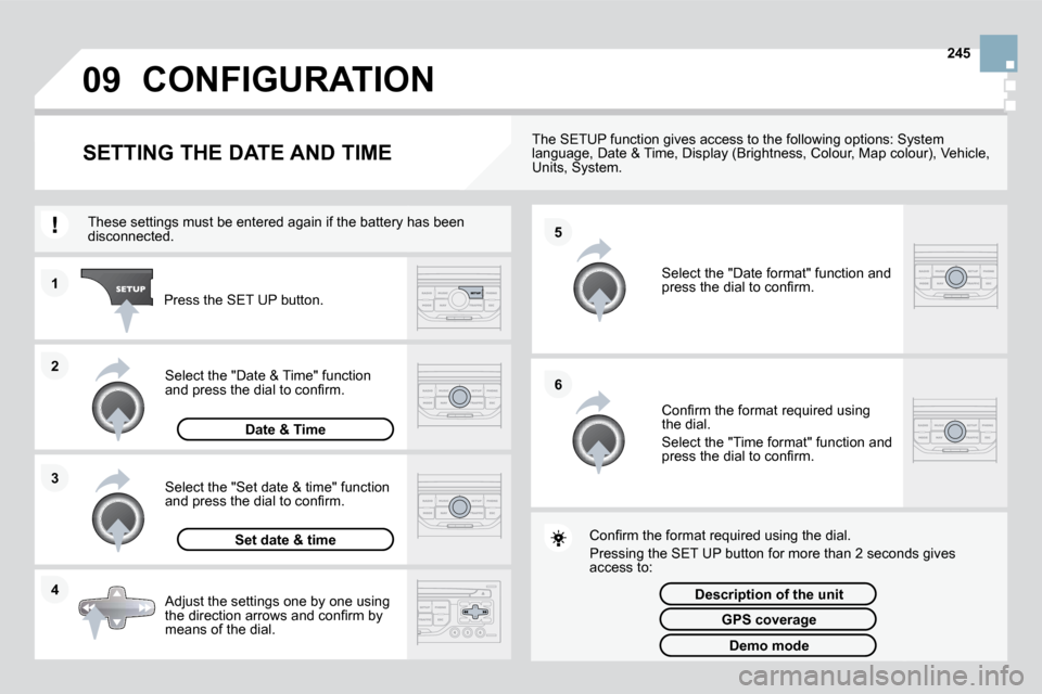 Citroen DS3 DAG 2010 1.G Owners Manual 09
4
3
2
1
6
5
245
 CONFIGURATION 
                SETTING THE DATE AND TIME � � �T�h�e� �S�E�T�U�P� �f�u�n�c�t�i�o�n� �g�i�v�e�s� �a�c�c�e�s�s� �t�o� �t�h�e� �f�o�l�l�o�w�i�n�g� �o�p�t�i�o�n�s�:� �S�