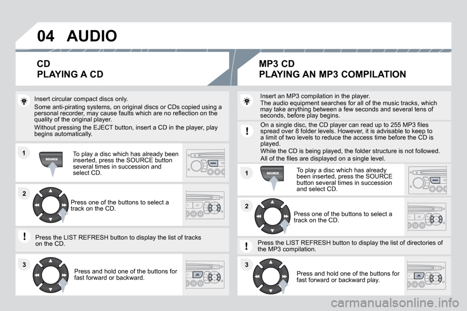 Citroen DS3 DAG 2010 1.G Service Manual 04
11
22
33
11
33
22
 AUDIO 
  Insert circular compact discs only. 
� �S�o�m�e� �a�n�t�i�-�p�i�r�a�t�i�n�g� �s�y�s�t�e�m�s�,� �o�n� �o�r�i�g�i�n�a�l� �d�i�s�c�s� �o�r� �C�D�s� �c�o�p�i�e�d� �u�s�i�n�g