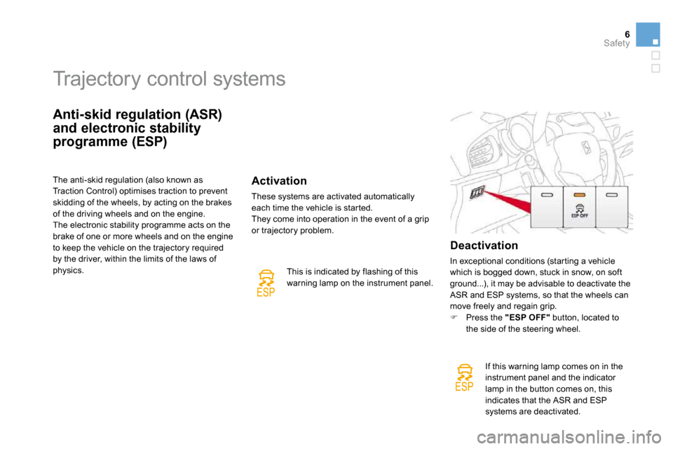 Citroen DS3 DAG 2010 1.G Owners Manual 6Safety
               Trajectory control systems 
  Anti-skid regulation (ASR) 
and electronic stability 
programme (ESP) 
  The anti-skid regulation (also known as Traction Control) optimises tracti