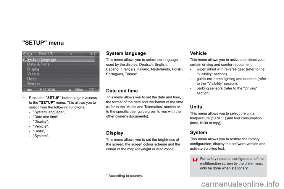 Citroen DS3 DAG 2010 1.G Owners Guide   "SETUP" menu 
�   Press the  "SETUP"  button to gain access to the  "SETUP"  menu. This allows you to select from the following functions:    -   "System language",   -   "Date and time",   -   "